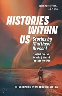 Histories Within Us - Matthew Kressel