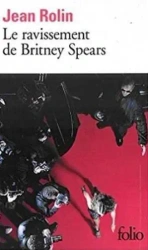 Ravissement de Britney Spears - Jean Rolin