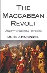 The Maccabean Revolt - Daniel J. Harrington SJ