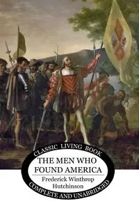 The Men Who Found America - Frederick Hutchinson Winthrop
