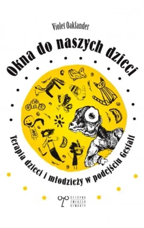Okna do naszych dzieci. Terapia dzieci i młodzieży - Violet Oaklander