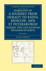 Narrative of a Journey from Heraut to Khiva, Moscow, and St Petersburgh During the Late Russian Invasion of Khiva - James Abbott