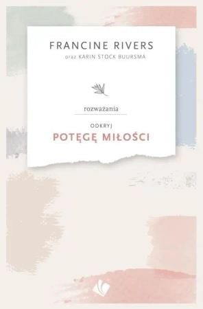 Odkryj potęgę miłości - rozważania - Francine Rivers
