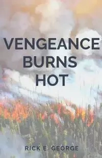 Vengeance Burns Hot - George Rick E
