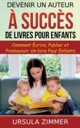 Devenir un auteur à succès de livres pour enfants - Ursula Zimmer
