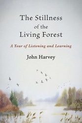 The Stillness of the Living Forest - Harvey John