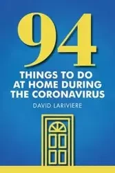 94 Things to Do at Home During the Coronavirus - David Lariviere