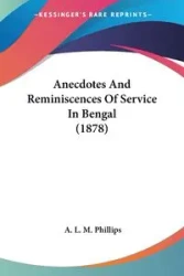 Anecdotes And Reminiscences Of Service In Bengal (1878) - Phillips A. L. M.
