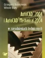 Autocad 2004 i AutoCAD Mechanical 2004 w zagadnieniach technicznych + CD - Grzegorz Bobkowski, Witold Biały