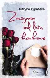 Zaczynam od listu, kochanie - Justyna Typańska