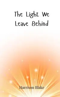 The Light We Leave Behind - Blake Harrison