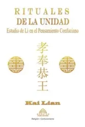 Rituales de la Unidad - Estudio de Li en el Pensamiento Confuciano - Kai Lian
