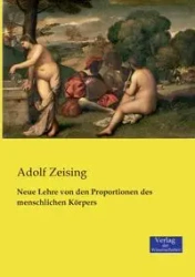 Neue Lehre von den Proportionen des menschlichen Körpers - Zeising Adolf