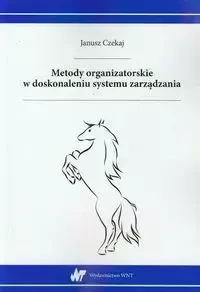 Metody organizatorskie w doskonaleniu systemu zarządzania - Janusz Czekaj