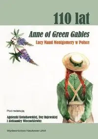110 lat Anne of Green Gables Lucy Maud Montgomery w Polsce. - Agnieszka Kwiatkowska, Ewa Rajewska, Aleksandra Wieczorkiewicz