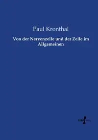 Von der Nervenzelle und der Zelle im Allgemeinen - Paul Kronthal