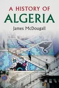 A History of Algeria - James McDougall