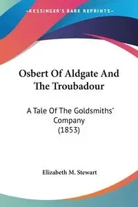 Osbert Of Aldgate And The Troubadour - Stewart Elizabeth M.