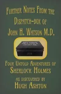 Further Notes from the Dispatch-Box of John H. Watson M.D. - Ashton Hugh