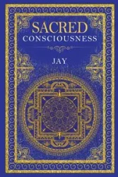 Sacred Consciousness - Jay