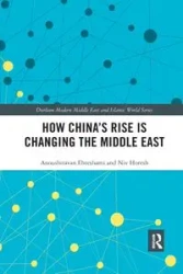 How China's Rise is Changing the Middle East - Ehteshami Anoushiravan