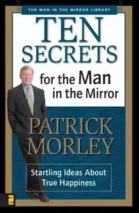 Ten Secrets for the Man in the Mirror - Patrick Morley
