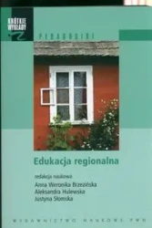 Krótkie wykłady z pedagogiki Edukacja regionalna - Anna Weronika Brzezińska, Aleksandra Hulewska, Justyna Słomska