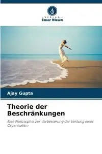 Theorie der Beschränkungen - Gupta Ajay
