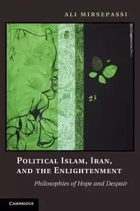 Political Islam, Iran, and the Enlightenment - Ali Mirsepassi