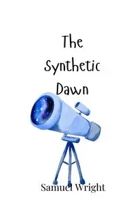 The Synthetic Dawn - Samuel Wright