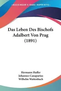 Das Leben Des Bischofs Adalbert Von Prag (1891) - Huffer Hermann
