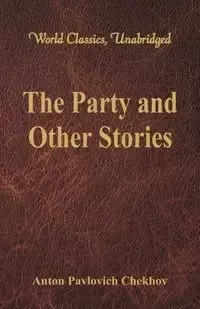 The Party and Other Stories (World Classics, Unabridged) - Anton Chekhov Pavlovich