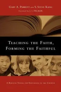 Teaching the Faith, Forming the Faithful - Gary A. Parrett