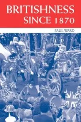 Britishness since 1870 - Ward Paul