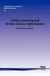 Online Learning and Online Convex Optimization - Shalev-Shwartz Shai