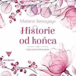 audiobook Historie od końca - Marlena Semczyszyn