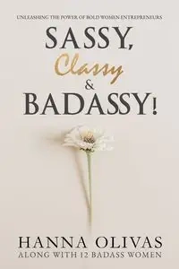 Sassy, Classy & Badassy! - Hanna Olivas