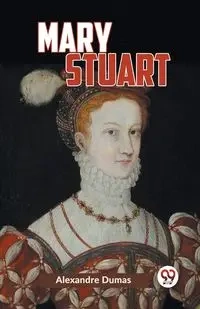 Mary Stuart - Dumas Alexandre