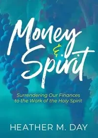 Money and Spirit - Heather M. Day MBA