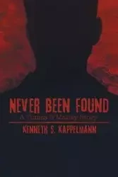 Never Been Found - Kenneth S. Kappelmann
