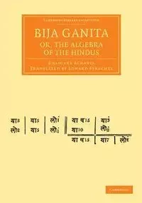 Bija Ganita; Or, the Algebra of the Hindus - Acharya Bhascara