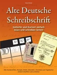 Alte Deutsche Schreibschrift - Sütterlin und Kurrent einfach lesen und schreiben lernen - Kintzel Vasco