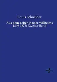 Aus dem Leben Kaiser Wilhelms - Louis Schneider
