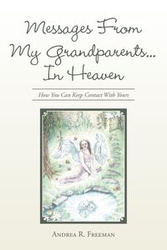 Messages From My Grandparents... In Heaven - R. Freeman Andrea
