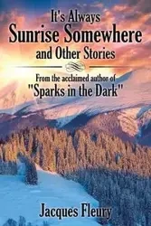It's Always Sunrise Somewhere and Other Stories - Jacques Fleury