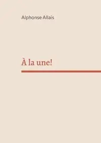 À la une! - Alphonse Allais