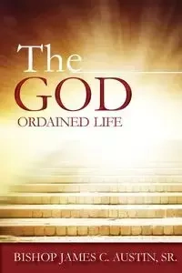 The God Ordained Life - Austin James C. Sr