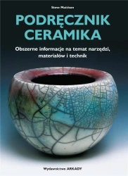 Podręcznik ceramika. Obszerne informacje na... - Steve Mattison