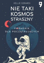 Nie taki kosmos straszny. Poradnik dla początkujących - Kellie Gerardi