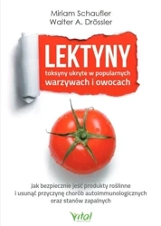 Lektyny - toksyny ukryte w popularnych warzywach.. - Miriam Schaufler, Walter A. Drossler